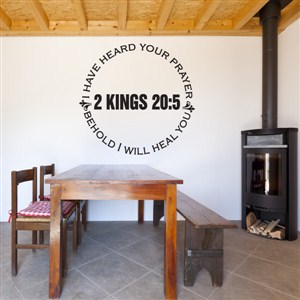 I have heard your prayer behold I will heal you 2 kings 20:5 - Vinyl Wall Decal - Wall Quote - Wall Decor