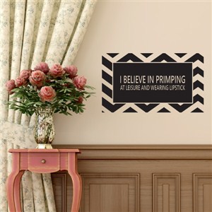 I believe in primping at leisure and wearing lipstick - Vinyl Wall Decal - Wall Quote - Wall Decor