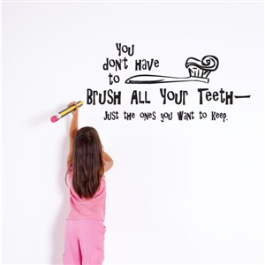 you don’t have to brush all your teeth - just the ones you want to keep - Vinyl Wall Decal - Wall Quote - Wall Decor