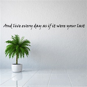 and live every day as if it were your last - Vinyl Wall Decal - Wall Quote - Wall Decor