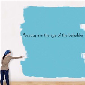 beauty is in the eye of the beholder - Vinyl Wall Decal - Wall Quote - Wall Decor