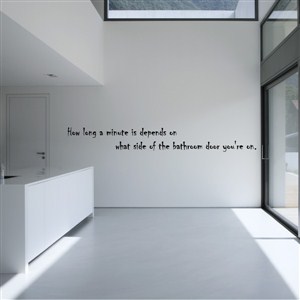 how long a minute is depends on what size of the bathroom door you're on. - Vinyl Wall Decal - Wall Quote - Wall Decor