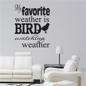 my favorite weather is bird watching weather - Vinyl Wall Decal - Wall Quote - Wall Decor