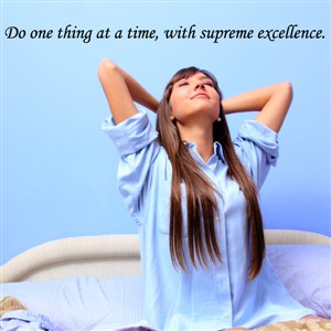 do one thing at a time, with supreme excellence. - Vinyl Wall Decal - Wall Quote - Wall Decor