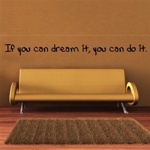 if you can dream it, you can do it. - Vinyl Wall Decal - Wall Quote - Wall Decor