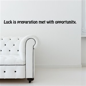 luck is preparation met with opportunity. - Vinyl Wall Decal - Wall Quote - Wall Decor