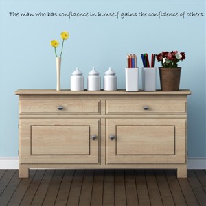the man who has confidence in himself gains the confidence of others. - Vinyl Wall Decal - Wall Quote - Wall Decor