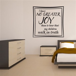 I have no greater joy than to hear that my children walk in truth - Vinyl Wall Decal - Wall Quote - Wall Decor
