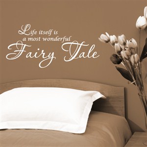 life itself is a most wonderful fairy tale - Vinyl Wall Decal - Wall Quote - Wall Decor