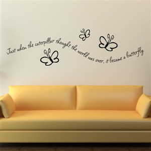 just when the caterpillar thought the world was over, it became a butterfly - Vinyl Wall Decal - Wall Quote - Wall Decor