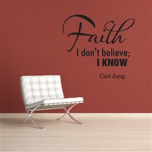 Faith I don’t believe; I know Carl Jung - Vinyl Wall Decal - Wall Quote - Wall Decor