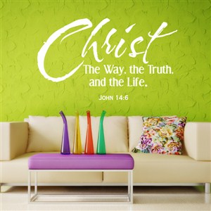 Christ The Way, the Truth, and the Life. John 14:6 - Vinyl Wall Decal - Wall Quote - Wall Decor