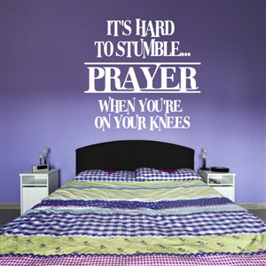 Prayer It's hard to stumble when you're on your knees - Vinyl Wall Decal - Wall Quote - Wall Decor