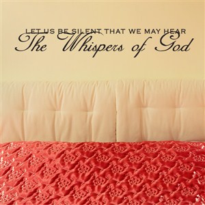 Let us be silent that we may hear the whispers of God - Vinyl Wall Decal - Wall Quote - Wall Decor