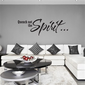 Quench not the Spirit… - Vinyl Wall Decal - Wall Quote - Wall Decor