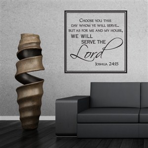 Choose you this day whome ye will serve Joshua 24:15 - Vinyl Wall Decal - Wall Quote - Wall Decor
