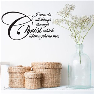 I can do all things through Christ who strengthens me. - Vinyl Wall Decal - Wall Quote - Wall Decor