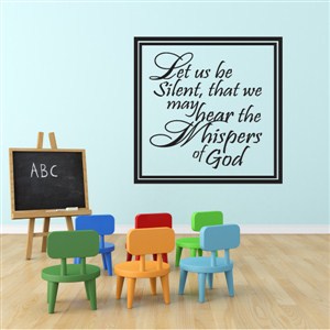 Let us be silent, that we may hear the whispers of God - Vinyl Wall Decal - Wall Quote - Wall Decor