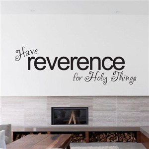 Have reverence for Holy Things - Vinyl Wall Decal - Wall Quote - Wall Decor