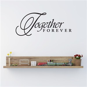 Together Forever - Vinyl Wall Decal - Wall Quote - Wall Decor