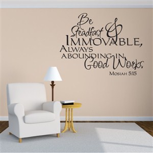 Be Steadfast & Immovable, Always Abounding In - Mosiah 5:15 - Vinyl Wall Decal - Wall Quote - Wall Decor