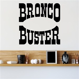 Bronco Buster - Vinyl Wall Decal - Wall Quote - Wall Decor