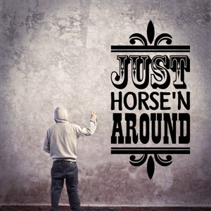 Just Horse'n Around - Vinyl Wall Decal - Wall Quote - Wall Decor