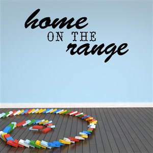 Home on the range - Vinyl Wall Decal - Wall Quote - Wall Decor