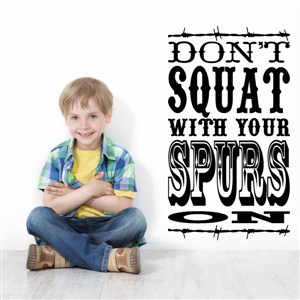 Don't squat with your spurs on - Vinyl Wall Decal - Wall Quote - Wall Decor