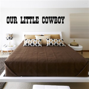 Our little cowboy - Vinyl Wall Decal - Wall Quote - Wall Decor