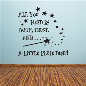 All you need is faith, trust, and… a little pixie dust! - Vinyl Wall Decal - Wall Quote - Wall Decor