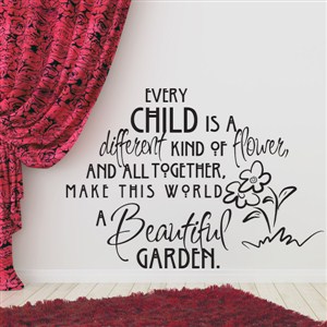 Every chils is a different kind of flower, and all together, - Vinyl Wall Decal - Wall Quote - Wall Decor