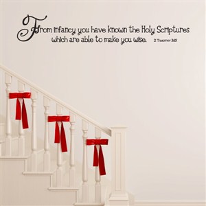 From infancy you have known the holy scriptures - 2 Timothy 3:15 - Vinyl Wall Decal - Wall Quote - Wall Decor