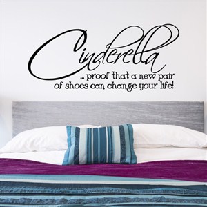 Cinderella… proof that a new pair of shoes can change your life! - Vinyl Wall Decal - Wall Quote - Wall Decor