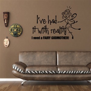 I've had it with reality, I need a fairy godmother! - Vinyl Wall Decal - Wall Quote - Wall Decor