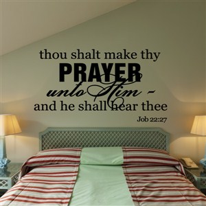 Thou shalt make thy prayer unto Him - and he shall hear thee - Job 22:27 - Vinyl Wall Decal - Wall Quote - Wall Decor