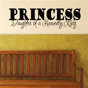 Princess daughter of the heavenly king - Vinyl Wall Decal - Wall Quote - Wall Decor