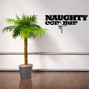 Naughty corner - Vinyl Wall Decal - Wall Quote - Wall Decor