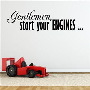 Gentlemen, start your engines… - Vinyl Wall Decal - Wall Quote - Wall Decor