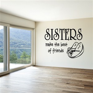 Sisters make the best of friends - Vinyl Wall Decal - Wall Quote - Wall Decor
