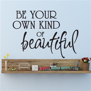 Be your own kind of beautiful - Vinyl Wall Decal - Wall Quote - Wall Decor