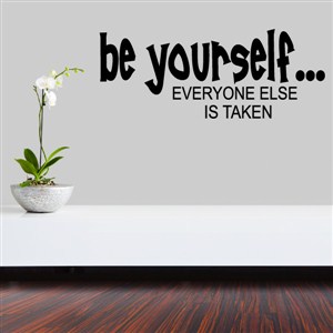 Be yourself… Everyone else is taken - Vinyl Wall Decal - Wall Quote - Wall Decor