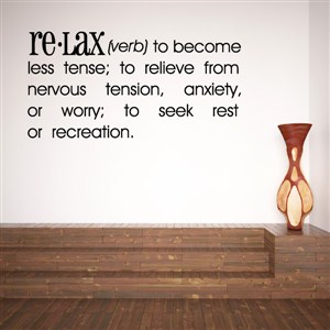 Definition: Relax verb - to become less tense - Vinyl Wall Decal - Wall Quote - Wall Decor