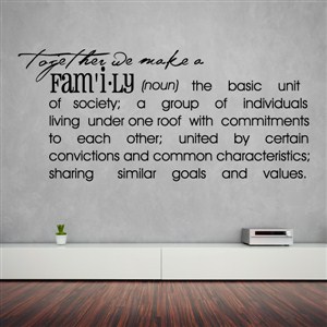 Together we make a Family - Definition - Vinyl Wall Decal - Wall Quote - Wall Decor
