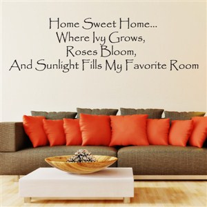 Home sweet home…where ivy grows, roses bloom - Vinyl Wall Decal - Wall Quote - Wall Decor