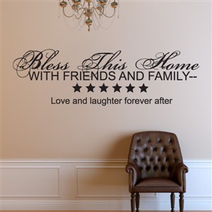 Bless this home with friends and family - Vinyl Wall Decal - Wall Quote - Wall Decor