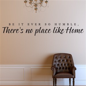 Be it ever so humble, There's no place like Home - Vinyl Wall Decal - Wall Quote - Wall Decor