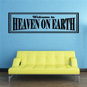 Welcome to heaven on earth - Vinyl Wall Decal - Wall Quote - Wall Decor