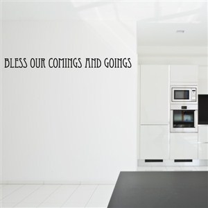Bless our comings and goings - Vinyl Wall Decal - Wall Quote - Wall Decor