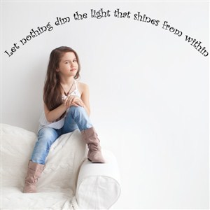 Let nothing dim the light that shines from within - Vinyl Wall Decal - Wall Quote - Wall Decor